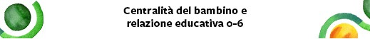 CENTRALITA' DEL BAMBINO E RELAZIONE EDUCATIVA