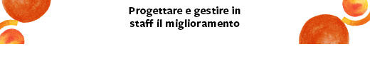 PROGETTARE E GESTIRE IN STAFF IL MIGLIORAMENTO 