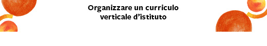 ORGANIZZARE UN CURRICOLO VERTICALE D'ISTITUTO 