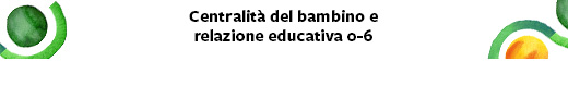 CENTRALITA' DEL BAMBINO E RELAZIONE EDUCATIVA