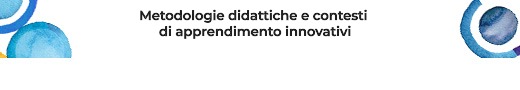 Metodologie didattiche e contesti di apprendimento innovativi