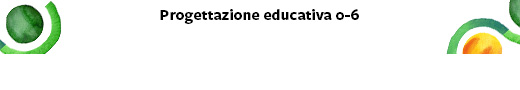 PROGETTAZIONE EDUCATIVA 0-6